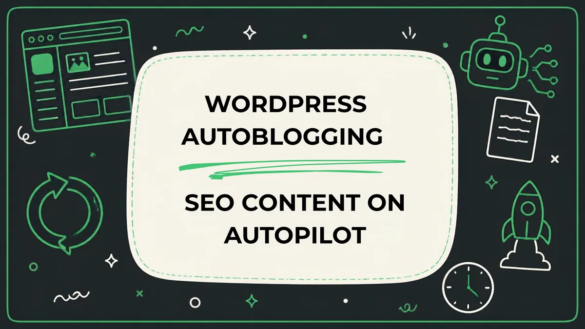 WordPress Autoblogging: SEO Content on Autopilot